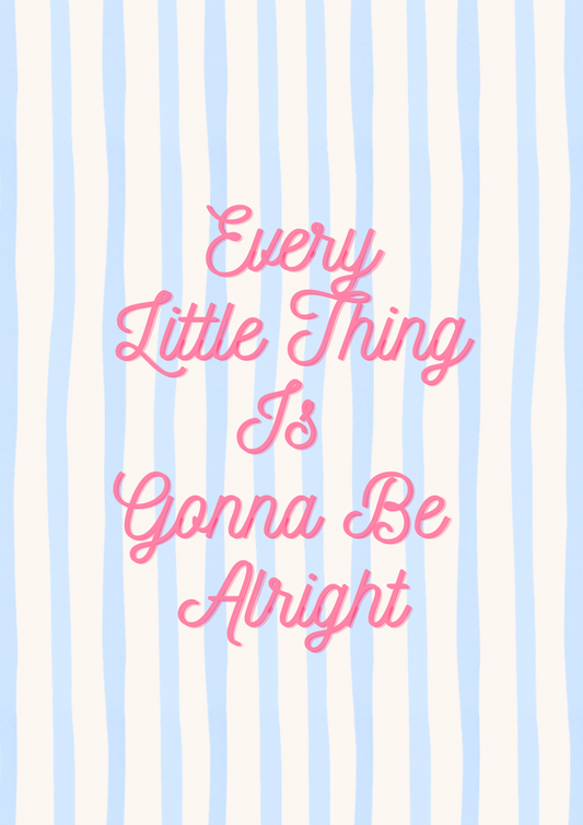 Every Little Thing Print
