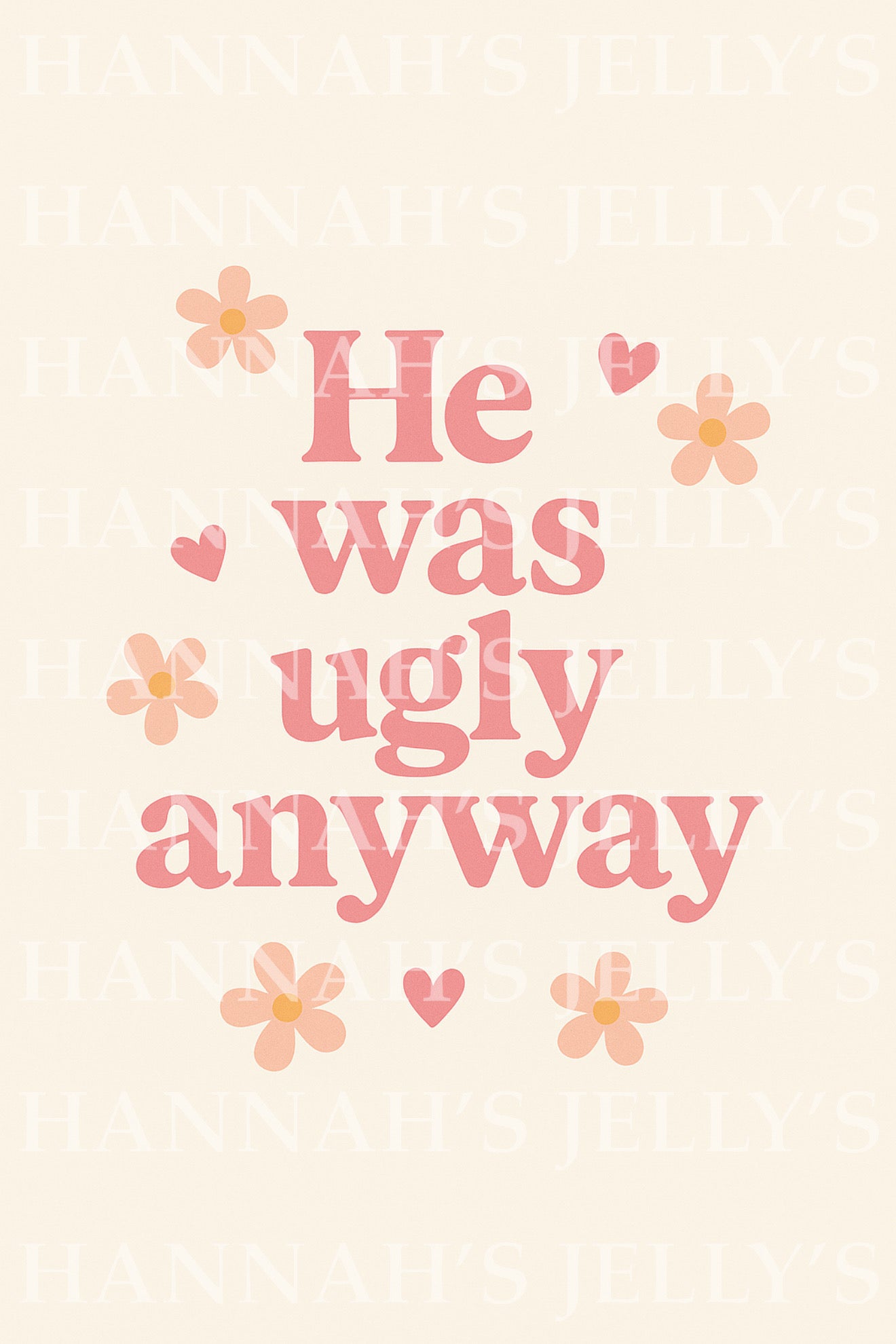 He was ugly anyway Print